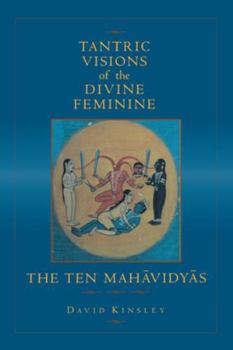 Paperback Tantric Visions of the Divine Feminine: The Ten Mahavidyas Book