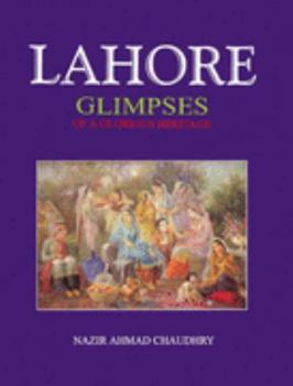 Hardcover Lahore: Glimpses of a Glorious Heritage [Nov 30, 1998] Chaudhry, Nazir Ahmad Book