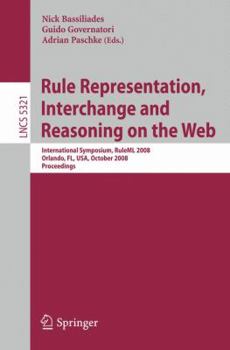 Paperback Rule Representation, Interchange and Reasoning on the Web: International Symposium, Ruleml 2008, Orlando, Fl, Usa, October 30-31, 2008. Proceedings Book