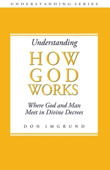 Paperback Understanding How God Works: Where God and Men Meet in Divine Decrees Book