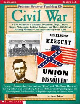 Paperback Primary Sources Teaching Kit: Civil War - Do Not Use, Refreshed to 0-545-25793-X: A Rich Collection of Authentic Documents, Maps, Letters, Songs, Phot Book