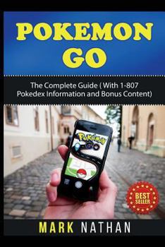 Paperback Pokemon Go: The Complete Guide ( with 1-807 Pokedex Information with Bonus Content) Book