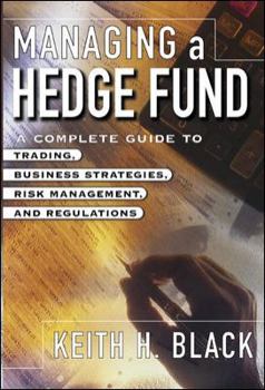Hardcover Managing a Hedge Fund: A Complete Guide to Trading, Business Strategies, Risk Management, and Regulations Book