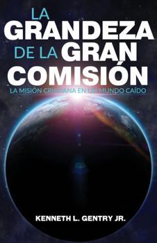 La Grandeza de la Gran Comisión: La Misión Cristiana En Un Mundo Caído (Spanish Edition)