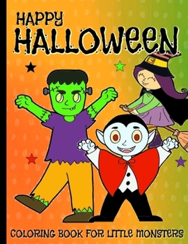 Paperback Happy Halloween: Kids Coloring Book, For Little Monsters Book