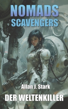 NOMADS SCAVENGERS: Der Weltenkiller (German Edition)