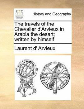 Paperback The Travels of the Chevalier D'Arvieux in Arabia the Desart; Written by Himself Book