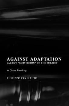 Paperback Against Adaptation: Lacan's Subversion of the Subject Book