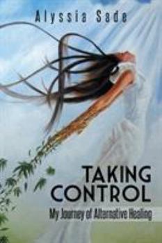 Paperback Taking Control: My Journey of Alternative Healing Book