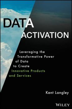 Hardcover Data Activation: Leveraging the Transformative Power of Data to Create Innovative Products and Services Book