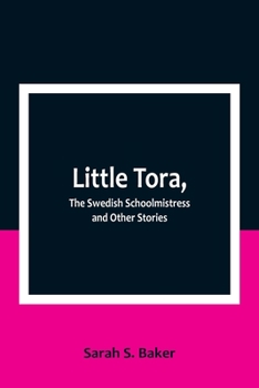 Paperback Little Tora, The Swedish Schoolmistress and Other Stories Book