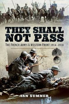 Paperback They Shall Not Pass: The French Army on the Western Front 1914 - 1918 Book