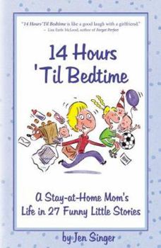 Paperback 14 Hours 'Til Bedtime: A Stay at Home Mom's Life in 27 Funny Little Stories Book