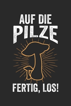 Auf die Pilze fertig, los!: Notizbuch/Tagebuch/Organizer/120 Linierte Seiten/ 6x9 Zoll (German Edition)