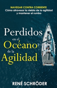 Perdidos en el océano de la agilidad: Navegar contra corriente - Cómo atravesar la niebla de la agilidad y mantener el rumbo (Panda Story ~ A book series about agility) (Spanish Edition)