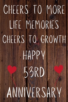 Cheers To More Life Memories Cheers To Growth Happy 53rd Anniversary: Funny 53rd Cheers to more life memoreis cheers to growth happy anniversary ... / Diary Quote (6 x 9 - 110 Blank Lined Pages)