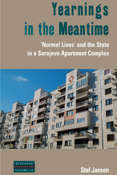 Paperback Yearnings in the Meantime: 'Normal Lives' and the State in a Sarajevo Apartment Complex Book