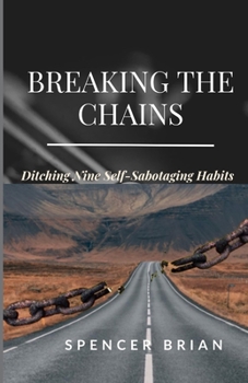 Breaking the Chains: Ditching Nine Self-Sabotaging Habits
