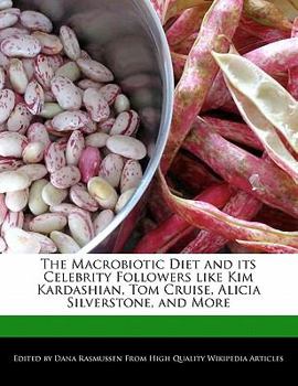 The MacRobiotic Diet and Its Celebrity Followers Like Kim Kardashian, Tom Cruise, Alicia Silverstone, and More