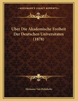 Paperback Uber Die Akademische Freiheit Der Deutschen Universitaten (1878) [German] Book