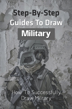 Paperback Step-by-step Guides To Draw Military: How To Successfully Draw Military: How To Draw Military Helicopter Book