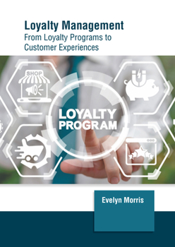 Hardcover Loyalty Management: From Loyalty Programs to Customer Experiences Book
