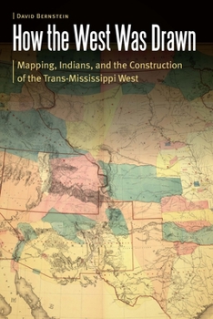 Paperback How the West Was Drawn: Mapping, Indians, and the Construction of the Trans-Mississippi West Book