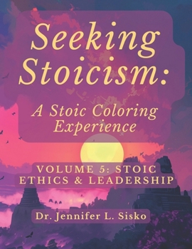 Seeking Stoicism: A Stoic Coloring Experience: Volume 5: Stoic Ethics & Leadership