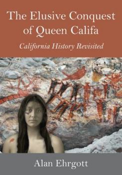 Paperback The Elusive Conquest of Queen Califa: California History Revisited Book