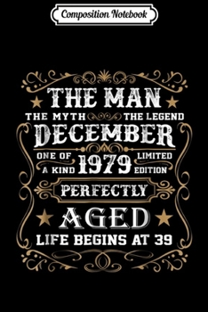 Composition Notebook: 39th Birthday Gift The Man Myth Legend December 1979  Journal/Notebook Blank Lined Ruled 6x9 100 Pages