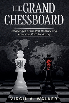 The Grand Chessboard : Challenges of the 21th Century and America's Path toVictory