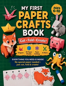 My First Paper Crafts Book: Cut, Fold & Create with Origami, 3D Paper Models, Cutting Templates and More for Kids Ages 6–10 (Encounters Stories)