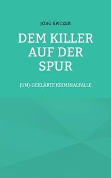 Paperback Dem Killer auf der Spur: (un)geklärte Kriminalfälle [German] Book