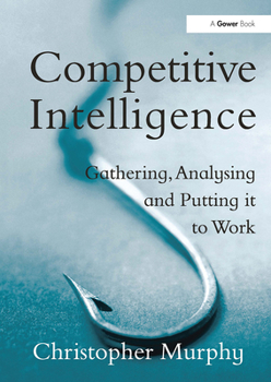 Paperback Competitive Intelligence: Gathering, Analysing and Putting It to Work Book