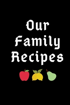 Our family recipes: 6 x 9  Notebook for recording your favorite recipes, Great Gift idea, 120 pages.