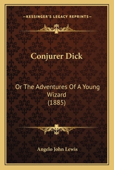 Conjurer Dick: Or The Adventures Of A Young Wizard