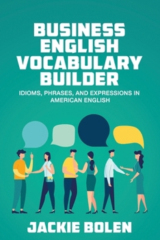 Paperback Business English Vocabulary Builder: Idioms, Phrases, and Expressions in American English Book