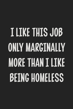 Paperback I Like This Job Only Marginally More Than I Like Being Homeless: College Ruled Notebook - Gift Card Alternative - Gag Gift Book