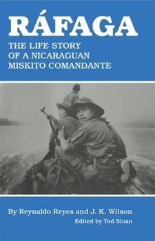 Ráfaga: The Life Story of a Nicaraguan Miskito Comandante