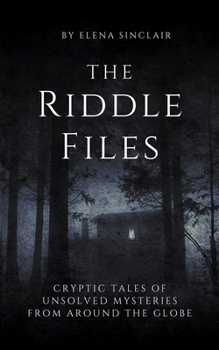 Paperback The Riddle Files: Cryptic Tales of Unsolved Mysteries from Around the Globe Book