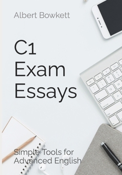 Paperback C1 Exam Essays: Simple Tools for Advanced English Book