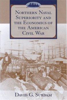 Northern Naval Superiority and the Economics of the American Civil War - Book  of the Studies in Maritime History