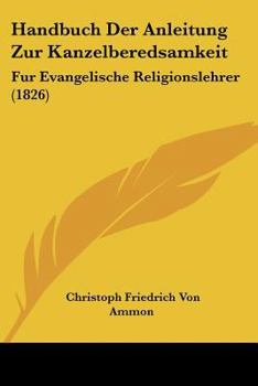 Paperback Handbuch Der Anleitung Zur Kanzelberedsamkeit: Fur Evangelische Religionslehrer (1826) [German] Book