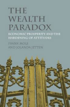 Hardcover The Wealth Paradox: Economic Prosperity and the Hardening of Attitudes Book