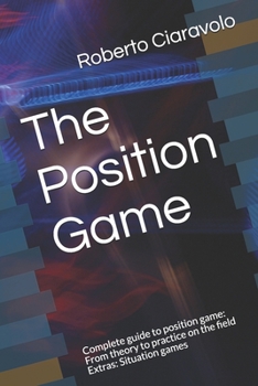 The Position Game: Complete guide to position game: From theory to practice on the field Extras: Situation games