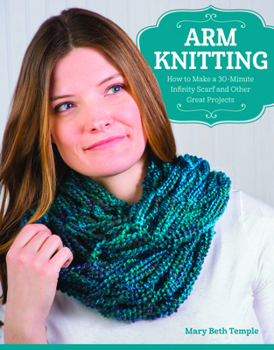 Paperback Arm Knitting: How to Make a 30-Minute Infinity Scarf and Other Great Projects Book