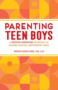 Paperback Parenting Teen Boys: A Positive Parenting Approach to Raising Healthy, Independent Sons Book