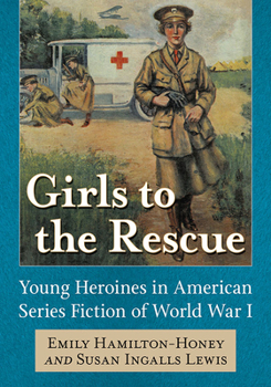 Paperback Girls to the Rescue: Young Heroines in American Series Fiction of World War I Book