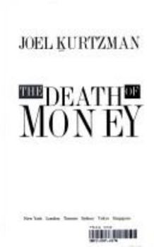 Hardcover The Death of Money: How the Electronic Economy Has Destabilized the World's Markets and Created Financial Chaos Book