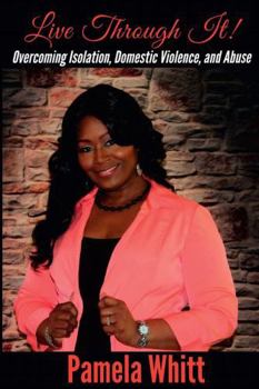 Paperback Live Through It: Overcoming Isolation, Domestic Violence, and Abuse Book